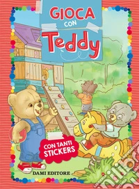 Gioca con Teddy. Con adesivi. Ediz. a colori libro