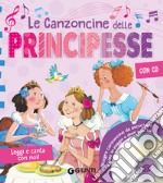 Le canzoncine delle principesse. Leggi e canta con noi. Con CD-Audio libro