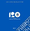 120 anni di passione. 1898-2018 Federazione Italiana Giuoco Calcio libro