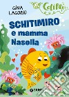 Schitimiro e mamma Nasella libro di Lagorio Gina
