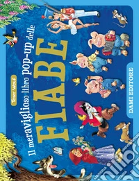 Il meraviglioso libro pop-up delle fiabe. Ediz. a colori libro