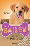 Storia di Bailey. La storia di un cane e del suo bambino libro di Cameron W. Bruce