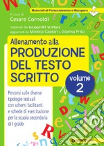 Allenamento alla produzione del testo scritto. Vol. 2: Percorsi sulle diverse tipologie testuali con schemi facilitanti e schede di esercitazione per la scuola secondaria di I grado libro