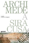 Archimede a Siracusa. Catalogo della mostra (Siracusa, 26 maggio 2018-31 dicembre 2019) libro di Di Pasquale G. (cur.)