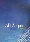 AB-Acqua. Tannaz Lahiji. Ediz. a colori libro