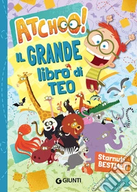Il grande libro di Teo. Starnuti... bestiali! Atchoo! libro