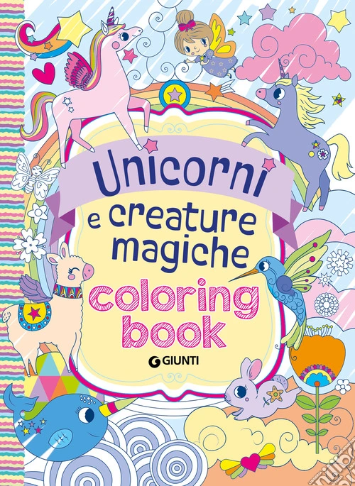 Unicorni e creature magiche. Coloring book. Ediz. illustrata