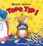 Quanti capricci, Topo Tip! Ediz. a colori - Anna Casalis - Libro Dami  Editore 2018, Topo Tip