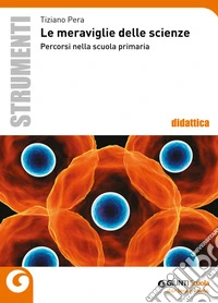 Le meraviglie delle scienze. Percorsi nella scuola primaria libro