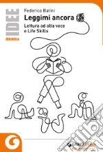 Leggimi ancora. Lettura ad alta voce e life skills libro