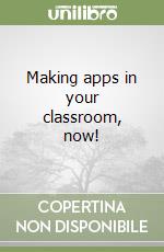 Making apps in your classroom, now! libro