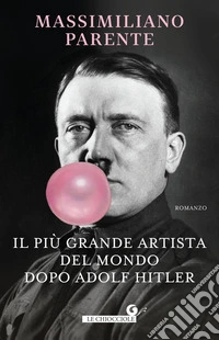 Il più grande artista del mondo dopo Adolf Hitler libro