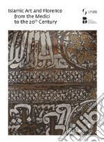 Islam e Firenze. Arte e collezionismo dai Medici al Novecento. Catalogo della mostra (Firenze, 22 giugno-23 settembre 2018). Ediz. inglese libro