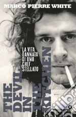 The devil in the kitchen. La vita dannata di uno chef stellato libro