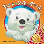 I cuccioli. Tocca senti ascolta libro