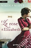 Le rose di Elizabeth libro di Scott Nikola