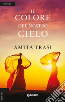 Il colore del nostro cielo, Amita Trasi, Giunti Editore