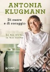 Di cuore e di coraggio. La mia storia, la mia cucina libro