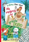 Alla ricerca del grande Dodo. Ediz. a colori libro di Wolf Tony Holeinone Peter