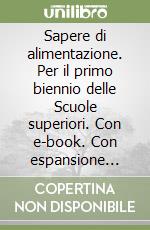 Sapere di alimentazione. Per il primo biennio delle Scuole superiori. Con e-book. Con espansione online libro