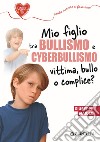 Mio figlio tra bullismo e cyberbullismo. Vittima, bullo o complice? libro di Maiolo Giuseppe