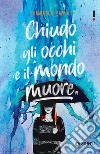 Chiudo gli occhi e il mondo muore libro