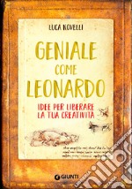 Geniale come Leonardo. Idee per liberare la tua creatività libro