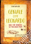 Geniale come Leonardo. Idee per liberare la tua creatività libro