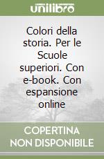 Colori della storia. Per le Scuole superiori. Con e-book. Con espansione online libro