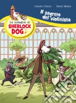 Il segreto del violinista. Le indagini di Sherlock Dog libro