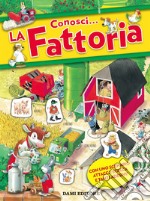 Conosci... La fattoria. Con adesivi. Ediz. a colori libro