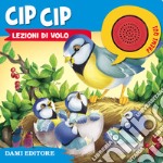 Cip Cip. Lezioni di volo libro