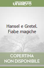 Hansel e Gretel. Fiabe magiche libro