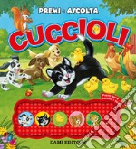 Cuccioli. Premi e ascolta. Ediz. a colori libro