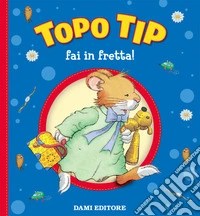 Topo Tip, fai in fretta! libro