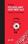 Vocabolario sentimentale. Le parole che non ti ho detto libro