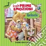 Gelosia. Le mie prime emozioni libro