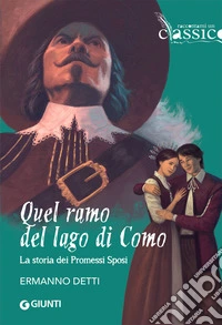 Quel ramo del lago di Como... La storia dei Promessi sposi libro