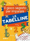 Il gioco segreto per imparare le tabelline. Con Poster libro di Sacchelli Pietro