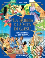 La Bibbia e la vita di Gesù raccontate ai più piccoli libro