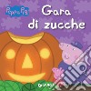 Gara di zucche. Peppa Pig libro