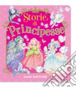 Storie di principesse. Ediz. a colori libro