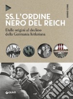 SS. L'ordine nero del Reich. Dalle origini al declino della Germania hitleriana libro