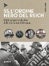 SS. L'ordine nero del Reich. Dalle origini al declino della Germania hitleriana libro