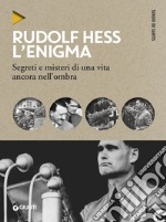 Rudolf Hess. L'enigma. Segreti e misteri di una vita nell'ombra libro