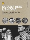 Rudolf Hess. L'enigma. Segreti e misteri di una vita nell'ombra libro di De Santis Sergio