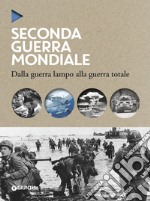 La seconda guerra mondiale. Dalla guerra lampo alla guerra totale libro