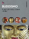 Buddismo. La storia, le scuole, i maestri e e le idee libro