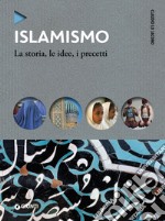 Islamismo. La storia, le idee, i precetti