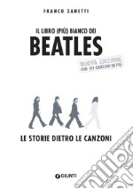 Il libro (più) bianco dei Beatles. Le storie dietro le canzoni. Nuova ediz. libro